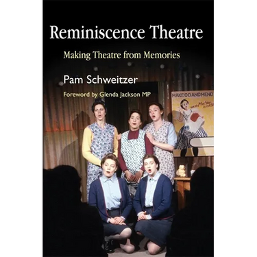 Reminiscence Theatre: Making Theatre from Memories