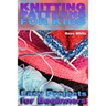 Knitting Patterns for Kids: Easy Projects for Beginners: (Knitting Projects, Knitting Stitches)