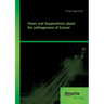 Views and Suppositions about the pathogenesis of Cancer