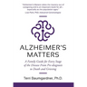 Alzheimer's Matters: A Family Guide for Every Stage of the Disease From Pre-diagnosis to Death and Grieving