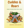 Cuddles & Roars: Animal Rhyming Book For All Ages