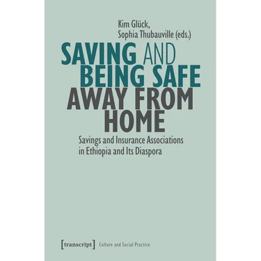 Saving and Being Safe Away from Home: Savings and Insurance Associations in Ethiopia and Its Diaspora