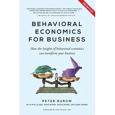 Behavioural Economics for Business: How the Insights of Behavioural Economics Can Transform Your Business