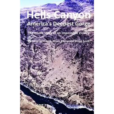 Hells Canyon America's Deepest Gorge: The Inside Story of an Impossible Victory