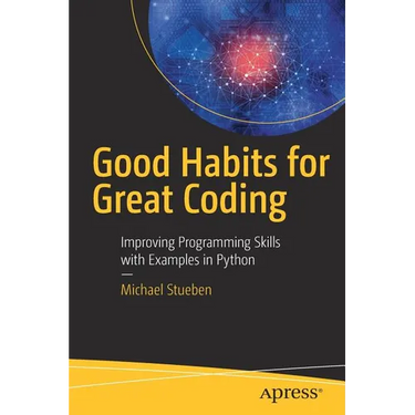 Good Habits for Great Coding: Improving Programming Skills with Examples in Python