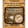 Shadow Kingdoms 2nd Edition: Illustrated Tales From An Alternate Steampunk History