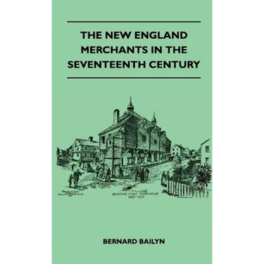 The New England Merchants In The Seventeenth Century