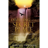 Dwelling in the Secret Place: Intimacy with God through Prayer