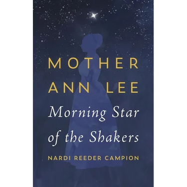Mother Ann Lee: Morning Star of the Shakers