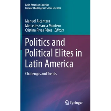 Politics and Political Elites in Latin America: Challenges and Trends