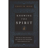 Knowing the Spirit: Who He Is, What He Does, and How He Can Transform Your Christian Life