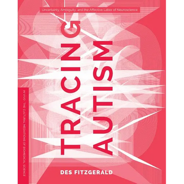 Tracing Autism: Uncertainty, Ambiguity, and the Affective Labor of Neuroscience