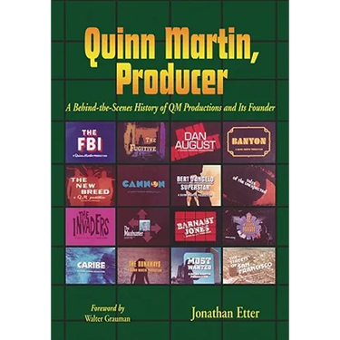 Quinn Martin, Producer: A Behind-the-Scenes History of QM Productions and Its Founder