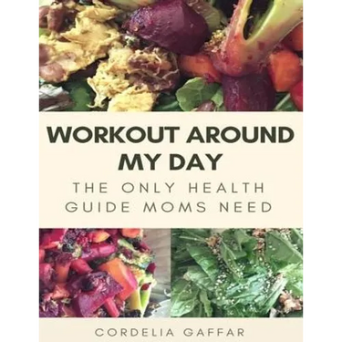 Workout Around My Day: The Only Health Guide Moms Need