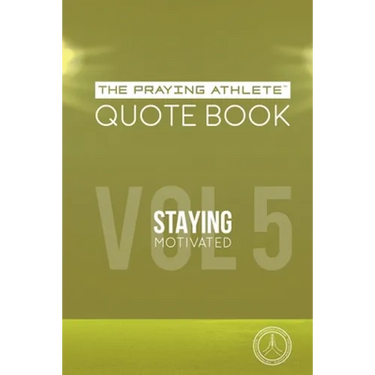 The Praying Athlete Quote Book Vol. 5 Staying Motivated