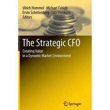 The Strategic CFO: Creating Value in a Dynamic Market Environment
