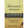 The Militaristic Prophet's Handbook: A Comprehensive Guide to Understanding the Exceptional Apostolic Leadership Appointment of the Classified Militar