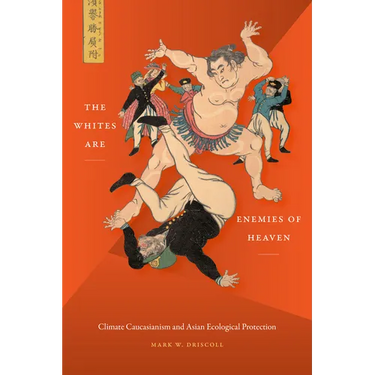 The Whites Are Enemies of Heaven: Climate Caucasianism and Asian Ecological Protection
