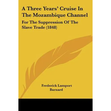 A Three Years' Cruise In The Mozambique Channel: For The Suppression Of The Slave Trade (1848)