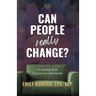Can People Really Change?: 13 Lessons from 13 Years as a Therapist