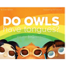 Do Owls Have Tongues? And Other Big Questions