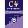 C# For Beginners: A Step-by-Step Guide to Learn C#, Microsoft's Popular Programming Language