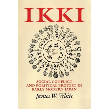 Ikki: Social Conflict and Political Protest in Early Modern Japan