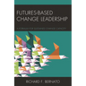 Futures Based Change Leadership: A Formula for Sustained Change Capacity