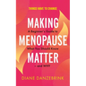 Making Menopause Matter: A Beginner's Guide to What You Should Know and Why