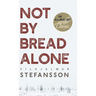 Not by Bread Alone
