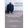 Activities for the Family Caregiver: Vascular Dementia: How To Engage / How To Live
