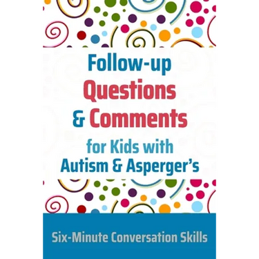 Follow-up Questions and Comments for Kids with Autism & Asperger's: Six-Minute Thinking Skills