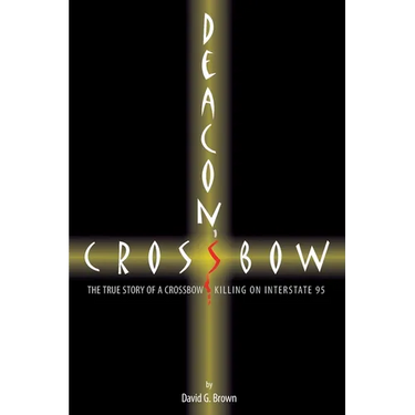 Deacon's Crossbow: The True Story of a Crossbow Killing on Interstate 95