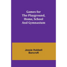 Games for the Playground, Home, School and Gymnasium