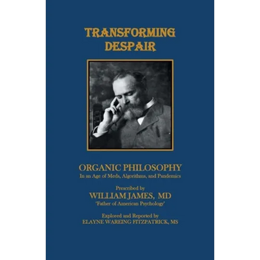 Transforming Despair: Organic Philosophy in an Age of Meds, Algorithms, and Pandemics