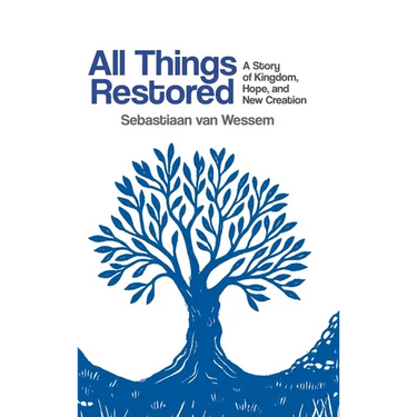 All Things Restored: A Story of Kingdom, Hope, and New Creation
