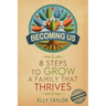 Becoming Us: 8 Steps to Grow a Family That Thrives