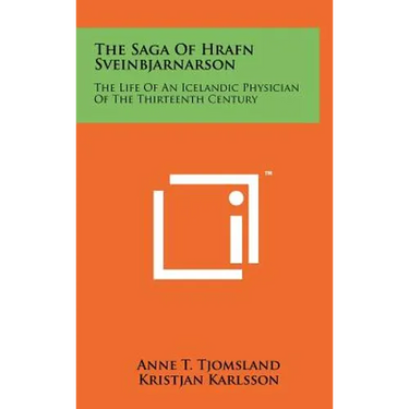 The Saga Of Hrafn Sveinbjarnarson: The Life Of An Icelandic Physician Of The Thirteenth Century