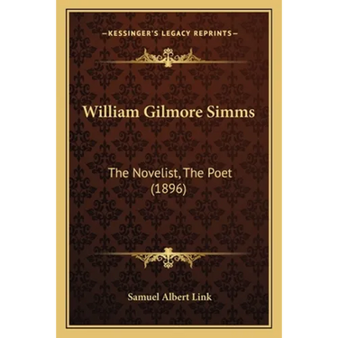 William Gilmore Simms: The Novelist, The Poet (1896)