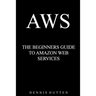 Aws: Amazon Web Services Tutorial The Ultimate Beginners Guide