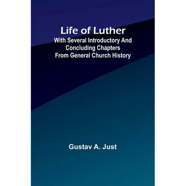 Life of Luther: with several introductory and concluding chapters from general church history