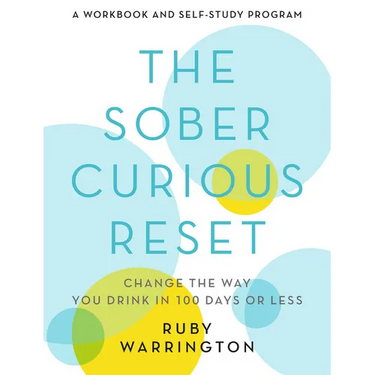 The Sober Curious Reset: Change the Way You Drink in 100 Days or Less