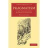 Pragmatism: A New Name for Some Old Ways of Thinking