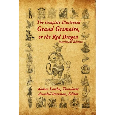 The Complete Illustrated Grand Grimoire, Or The Red Dragon: Interlinear Edition, French to English