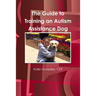 The Guide to Training an Autism Assistance Dog