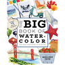 The Big Book of Watercolor: The Must-Have Guide to Painting