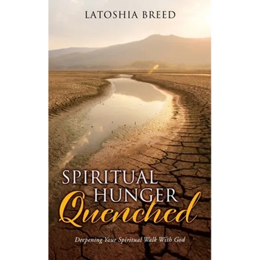 Spiritual Hunger Quenched: Deepening Your Spiritual Walk With God