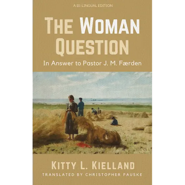 The Woman Question: In Answer to Pastor J. M. Færden: A Bi-Lingual Edition