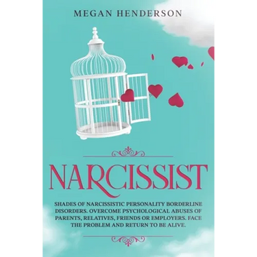 Narcissist: Shades of Narcissistic Personality Borderline Disorders. Overcome Psychological Abuses of Parents, Relatives, Friends