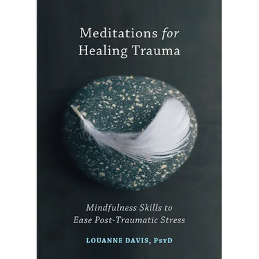 Meditations for Healing Trauma: Mindfulness Skills to Ease Post-Traumatic Stress